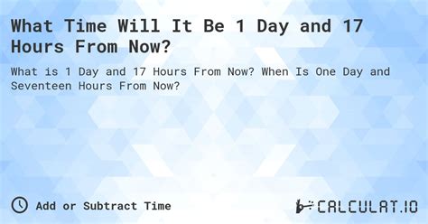 17 hours from now is what time
